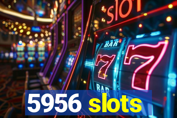 5956 slots